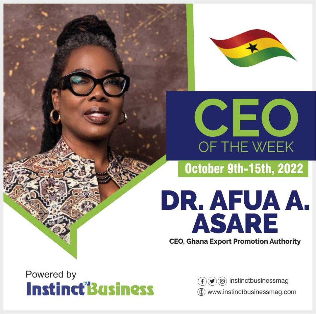 Dr. Afua Asabea Asare, Chief Executive Officer, Ghana Export Promotion Authority Emerges InstinctBusiness “CEO OF THE WEEK”