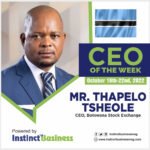 Mr. Thapelo Tsheole, Chief Executive Officer, Botswana Stock Exchange Limited (BSEL) Named InstinctBusiness “CEO OF THE WEEK”
